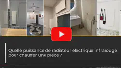 Résumé Vidéo sur le sujet : Quelle puissance de radiateur électrique infrarouge pour chauffer une pièce ?